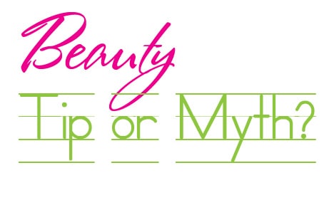 Is it a Beauty Tip or a Beauty Myth?